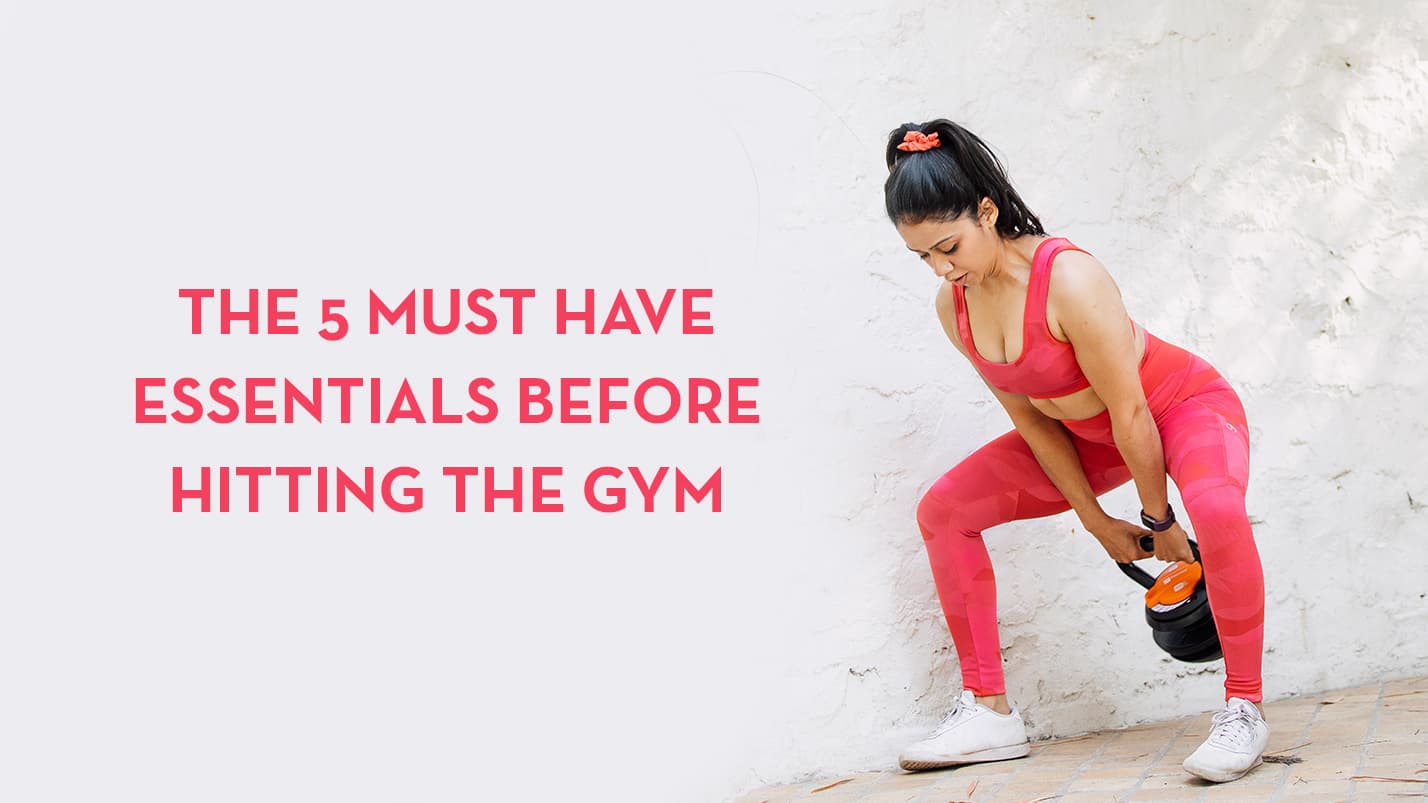 The 5 Must Have Essentials before hitting the Gym! – Kica Active